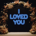 I Loved You Neon Sign